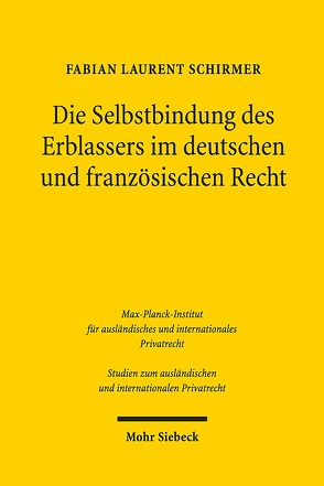 Die Selbstbindung des Erblassers im deutschen und französischen Recht von Schirmer,  Fabian Laurent