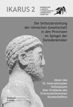 Die Selbstdarstellung der römischen Gesellschaft in den Provinzen im Spiegel der Steindenkmäler von Kainrath,  Barbara, Walde,  Elisabeth