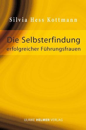 Die Selbsterfindung erfolgreicher Führungsfrauen von Hess Kottmann,  Silvia