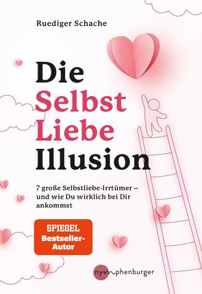 Die Selbstliebe-Illusion von Schache,  Ruediger