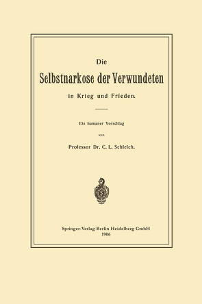 Die Selbstnarkose der Verwundeten in Krieg und Frieden von Schleich,  Karl Ludwig