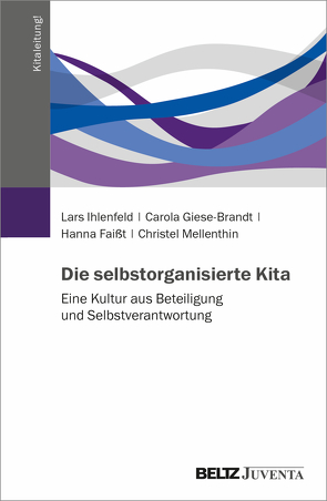 Die selbstorganisierte Kita von Faißt,  Hanna, Giese-Brandt,  Carola, Ihlenfeld,  Lars, Mellenthin,  Christel