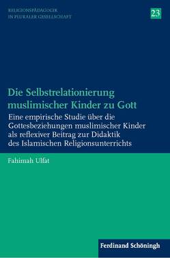 Die Selbstrelationierung muslimischer Kinder zu Gott von Englert,  Rudolf, Schwab,  Ulrich, Schweitzer,  Friedrich, Ulfat,  Fahimah, Ziebertz,  Hans-Georg