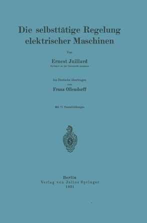 Die selbsttätige Regelung elektrischer Maschinen von Juillard ,  Ernest, Ollendorff,  Franz