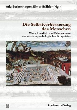 Die Selbstverbesserung des Menschen von Ach,  Johann S., Bittner,  Uta, Borkenhagen,  Ada, Brähler,  Elmar, Glaeske,  Gerd, Haubl,  Rolf, Hemprich,  Alexander, Hierl,  Thomas, Hofmeister,  Dirk, Janke,  Silvia, Kentenich,  Heribert, Kettner,  Matthias, Lüttenberg,  Beate, Pausch,  Niels Christian, Repantis,  Dimitris, Seeber,  Lea D., Singler,  Andreas, Spangenberg,  Lena, Wirtz,  Christian