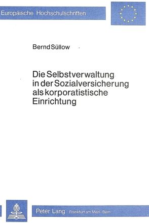 Die Selbstverwaltung in der Sozialversicherung als korporatistische Einrichtung von Süllow,  Bernd