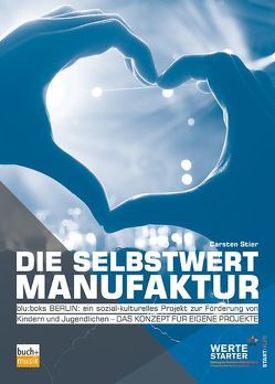 Die Selbstwertmanufaktur von Stier,  Carsten