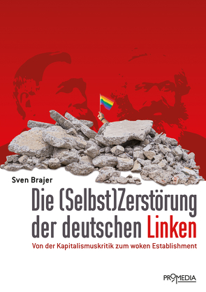 Die (Selbst)Zerstörung der deutschen Linken von Brajer,  Sven