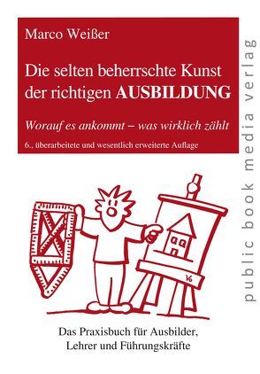 Die selten beherrschte Kunst der richtigen Ausbildung von Weißer,  Marco