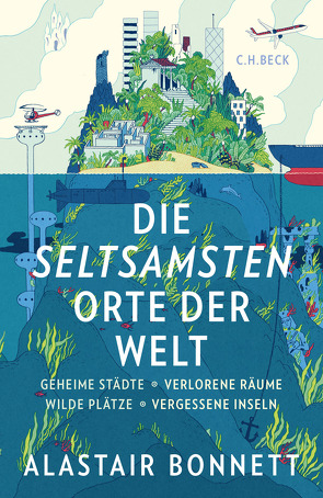 Die seltsamsten Orte der Welt von Bonnett,  Alastair, Wirthensohn,  Andreas