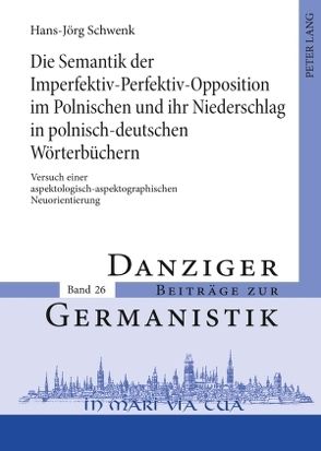 Die Semantik der Imperfektiv-Perfektiv-Opposition im Polnischen und ihr Niederschlag in polnisch-deutschen Wörterbüchern von Schwenk,  Hans-Jörg