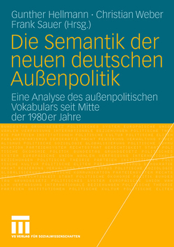 Die Semantik der neuen deutschen Außenpolitik von Hellmann,  Gunther, Sauer,  Frank, Weber,  Christian