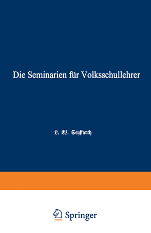 Die Seminarien für Volksschullehrer von Seyffarth,  L.W.