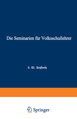 Die Seminarien für Volksschullehrer von Seyffarth,  L.W.