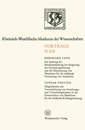 Die Senkung der Maschinenleistung bei Steigerung der Gewinnungsleistung und die Einsteuerung von Maschinen für die schälende Gewinnung von Steinkohle. Möglichkeiten der Verwirklichung von Forschungs- und Versuchsergebnissen in der Konstruktion von Maschinen für die schälende Kohlengewinnung von Sann,  Bernhard