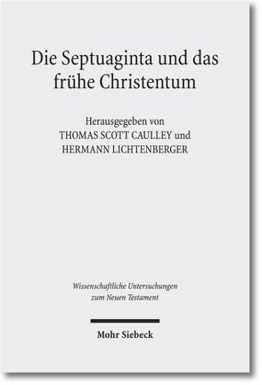 Die Septuaginta und das frühe Christentum – The Septuagint and Christian Origins von Caulley,  Thomas S., Lichtenberger,  Hermann