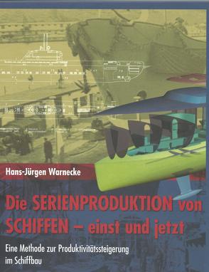 Die Serienproduktion von Schiffen- einst und jetzt von Warnecke,  Hans J.