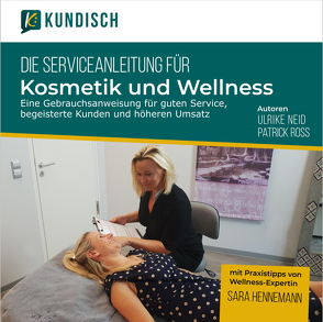 Die Serviceanleitung für Kosmetik und Wellness von Neid,  Ulrike, Roß,  Patrick