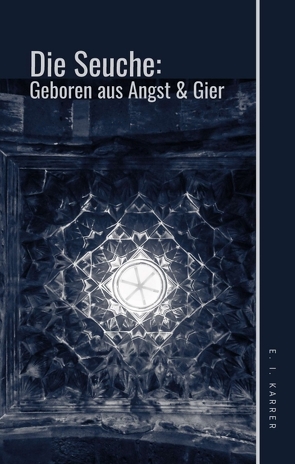 Die Seuche: geboren aus Angst und Gier von Karrer,  Edeltraud-Inga