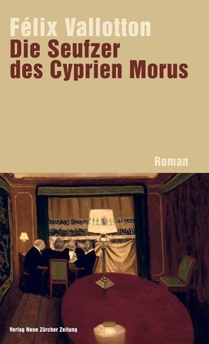 Die Seufzer des Cyprien Morus von Guignard,  Elise, Vallotton,  Félix, Weber,  Werner