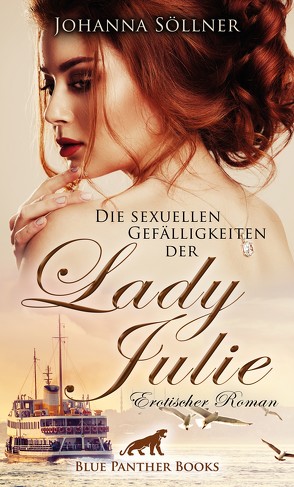 Die sexuellen Gefälligkeiten der Lady Julie | Erotischer Roman von Söllner,  Johanna