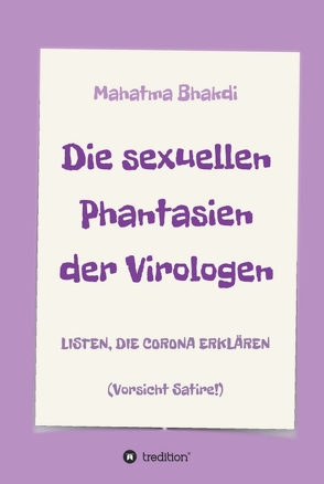 Die sexuellen Phantasien der Virologen von Bhakdi,  Mahatma