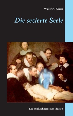 Die sezierte Seele von Kaiser,  Walter R.