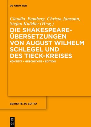 Die Shakespeare-Übersetzungen August Wilhelm Schlegels und des Tieck-Kreises von Bamberg,  Claudia, Jansohn,  Christa, Knoedler,  Stefan