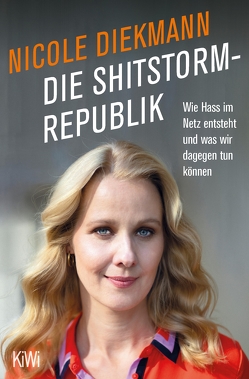 Die Shitstorm-Republik von Diekmann,  Nicole