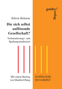 Die sich selbst auflösende Gesellschaft? von Behrens,  Edwin, Haug,  Manfred