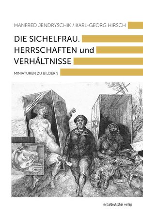 Die Sichelfrau. Herrschaften und Verhältnisse von Hirsch,  Karl-Georg, Jendryschik,  Manfred