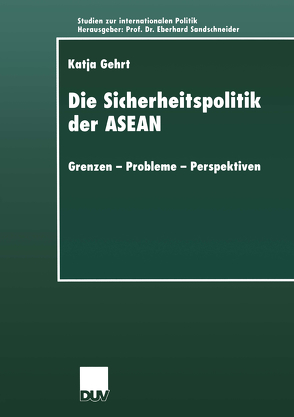 Die Sicherheitspolitik der ASEAN von Gehrt,  Katja