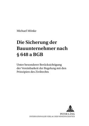 Die Sicherung der Bauunternehmer nach § 648 a BGB von Mönke,  Michael