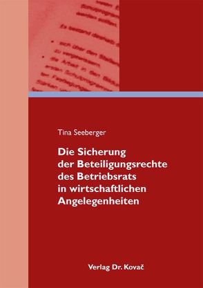 Die Sicherung der Beteiligungsrechte des Betriebsrats in wirtschaftlichen Angelegenheiten von Seeberger,  Tina