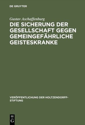 Die Sicherung der Gesellschaft gegen gemeingefährliche Geisteskranke von Aschaffenburg,  Gustav