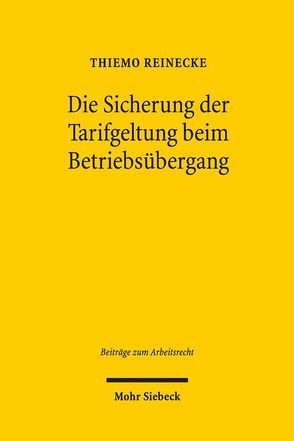 Die Sicherung der Tarifgeltung beim Betriebsübergang von Reinecke,  Thiemo