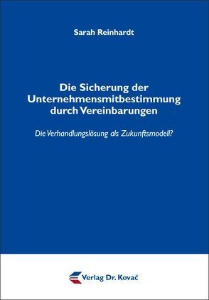 Die Sicherung der Unternehmensmitbestimmung durch Vereinbarungen von Reinhardt,  Sarah