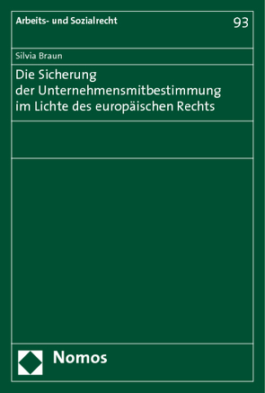 Die Sicherung der Unternehmensmitbestimmung im Lichte des europäischen Rechts von Braun,  Silvia