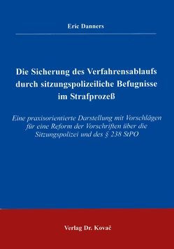 Die Sicherung des Verfahrensablaufs durch sitzungspolizeiliche Befugnisse im Strafprozess von Danners,  Eric