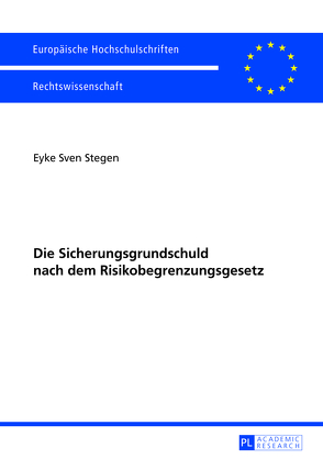 Die Sicherungsgrundschuld nach dem Risikobegrenzungsgesetz von Stegen,  Eyke Sven