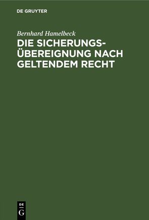 Die Sicherungsübereignung nach geltendem Recht von Hamelbeck,  Bernhard