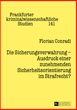 Die Sicherungsverwahrung – Ausdruck einer zunehmenden Sicherheitsorientierung im Strafrecht? von Conradi,  Florian