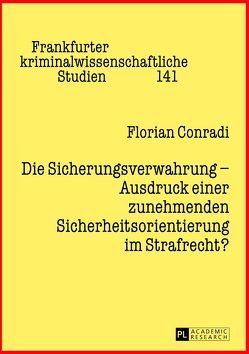 Die Sicherungsverwahrung – Ausdruck einer zunehmenden Sicherheitsorientierung im Strafrecht? von Conradi,  Florian