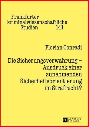 Die Sicherungsverwahrung – Ausdruck einer zunehmenden Sicherheitsorientierung im Strafrecht? von Conradi,  Florian