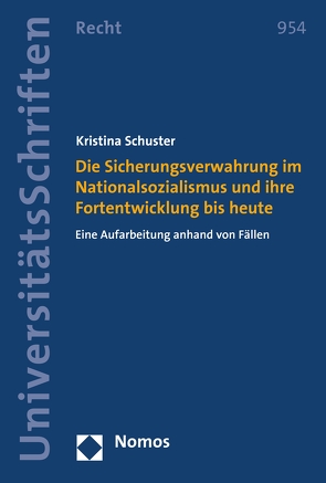 Die Sicherungsverwahrung im Nationalsozialismus und ihre Fortentwicklung bis heute von Schuster,  Kristina