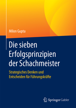 Die sieben Erfolgsprinzipien der Schachmeister von Gupta,  Milon