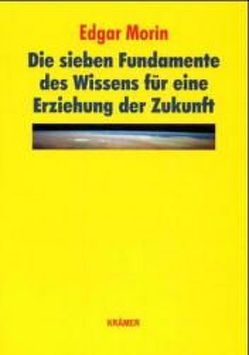 Die sieben Fundamente des Wissens für eine Erziehung der Zukunft von Brümann,  Ina, Mayor,  Federico, Morin,  Edgar