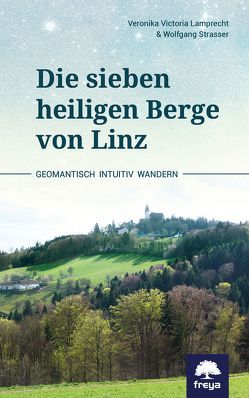 Die sieben heiligen Berge von Linz von Lamprecht,  Veronika Victoria, Straßer,  Wolfgang