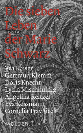 Die sieben Leben der Marie Schwarz von Kaiser,  Vea, Klemm,  Gertraud, Knecht,  Doris, Mischkulnig,  Lydia, Reitzer,  Angelika, Rossmann,  Eva, Travnicek,  Cornelia