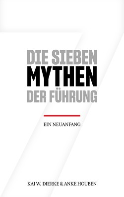 Die Sieben Mythen der Führung von Dierke,  Kai W., Houben,  Anke